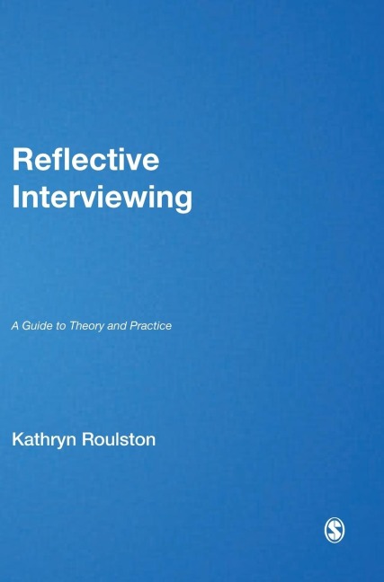 Reflective Interviewing: A Guide to Theory and Practice