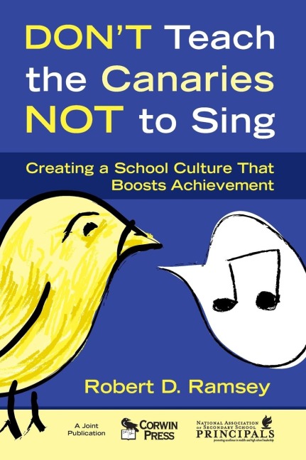 Dont Teach the Canaries Not to Sing: Creating a School Culture That Boosts Achievement