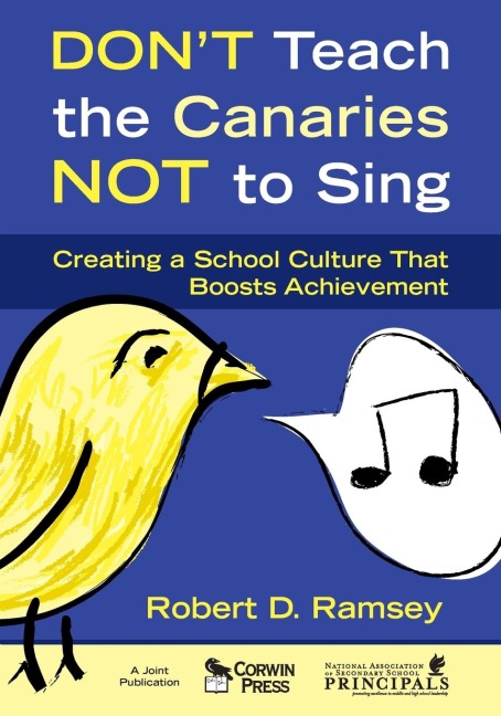 Dont Teach the Canaries Not to Sing: Creating a School Culture That Boosts Achievement