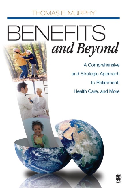 Benefits and Beyond: A Comprehensive and Strategic Approach to Retirement, Health Care, and More
