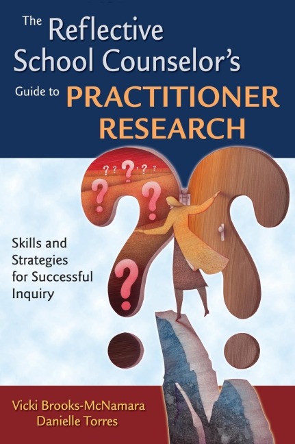 The Reflective School Counselors Guide to Practitioner Research: Skills and Strategies for Successful Inquiry
