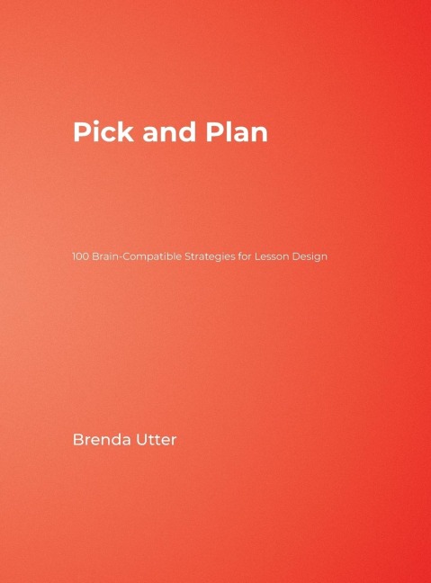 Pick and Plan: 100 Brain-Compatible Strategies for Lesson Design