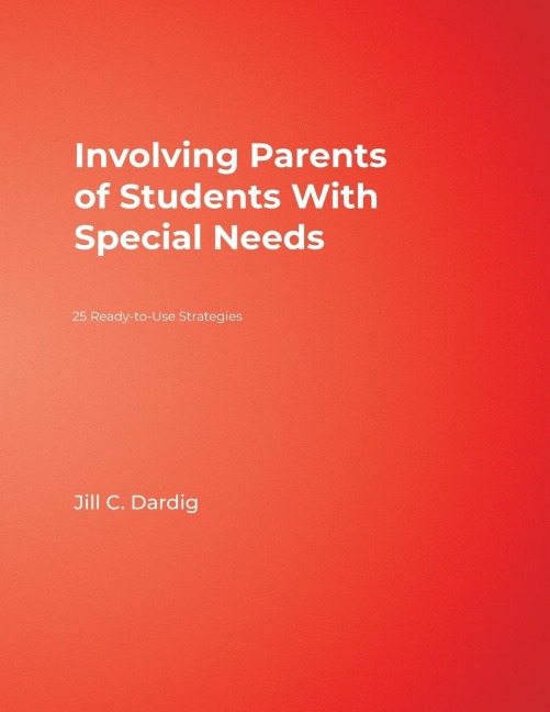 Involving Parents of Students With Special Needs: 25 Ready-to-Use Strategies