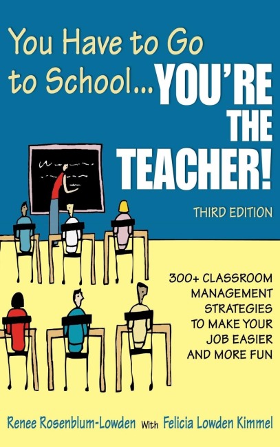 You Have to Go to School...Youre the Teacher!: 300+ Classroom Management Strategies to Make Your Job Easier and More Fun
