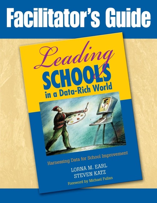 Facilitators Guide to Leading Schools in a Data-Rich World: Harnessing Data for School Improvement