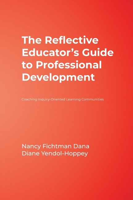 The Reflective Educators Guide to Professional Development: Coaching Inquiry-Oriented Learning Communities