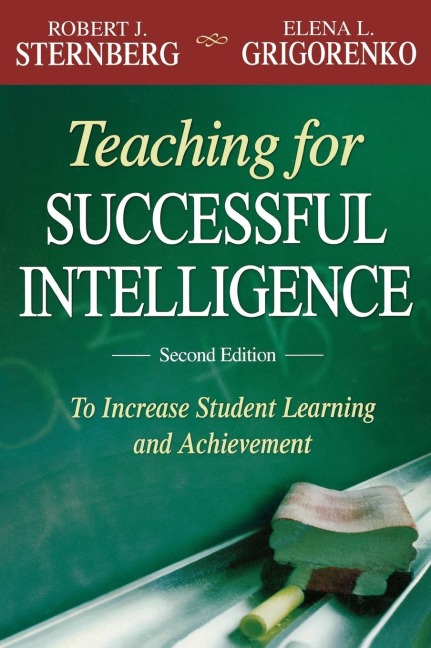 Teaching for Successful Intelligence: To Increase Student Learning and Achievement
