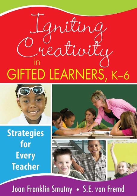 Igniting Creativity in Gifted Learners, K-6: Strategies for Every Teacher