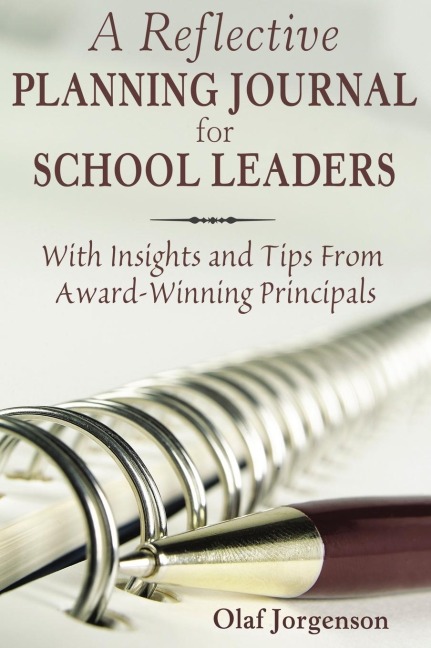 A Reflective Planning Journal for School Leaders: With Insights and Tips From Award-Winning Principals