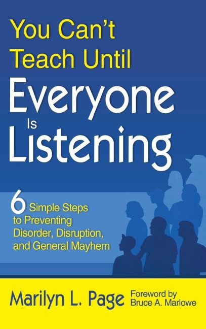 You Cant Teach Until Everyone Is Listening: Six Simple Steps to Preventing Disorder, Disruption, and General Mayhem