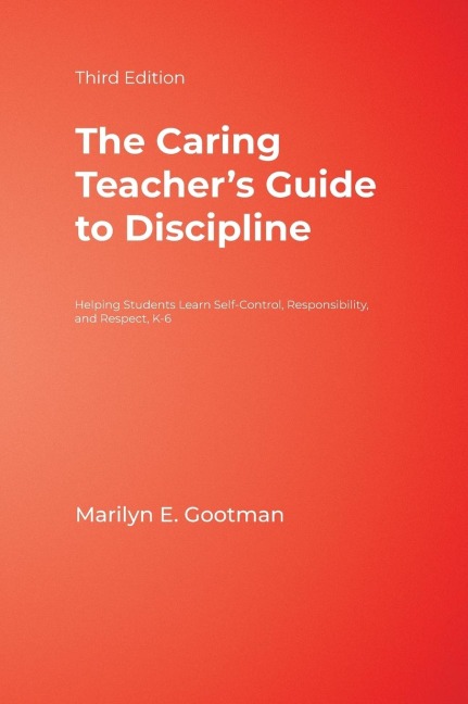 The Caring Teachers Guide to Discipline: Helping Students Learn Self-Control, Responsibility, and Respect, K-6