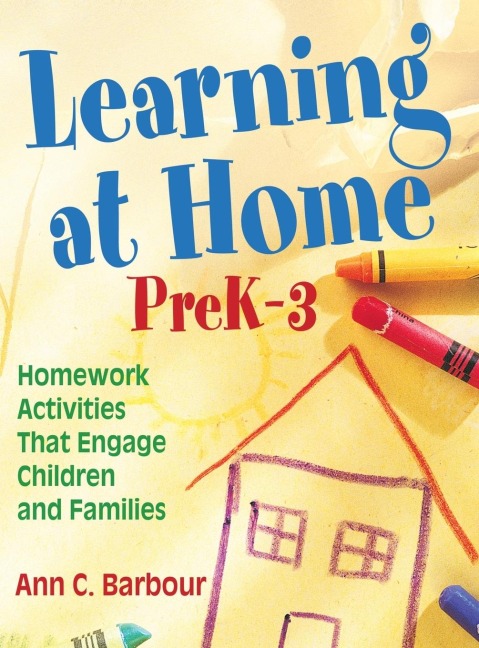 Learning at Home, PreK-3: Homework Activities That Engage Children and Families