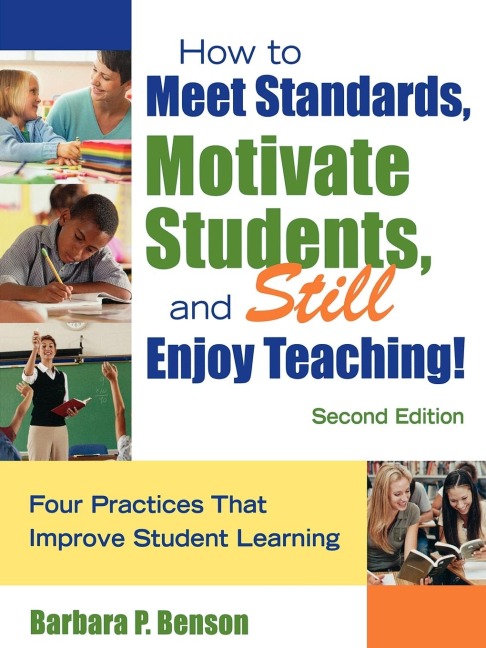 How to Meet Standards, Motivate Students, and Still Enjoy Teaching!: Four Practices That Improve Student Learning