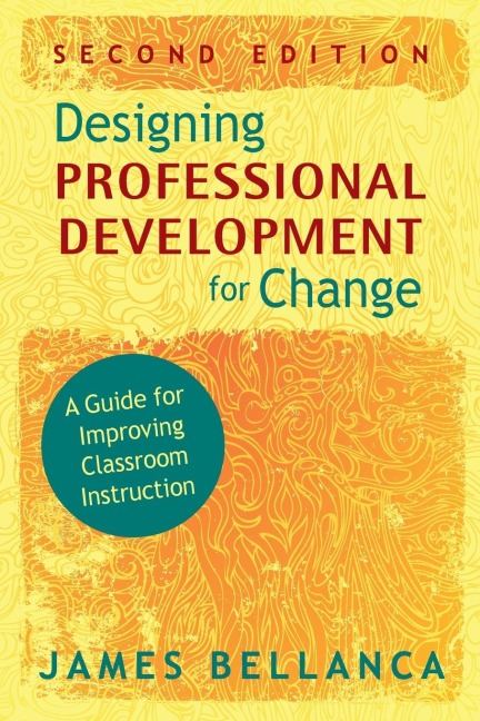 Designing Professional Development for Change: A Guide for Improving Classroom Instruction