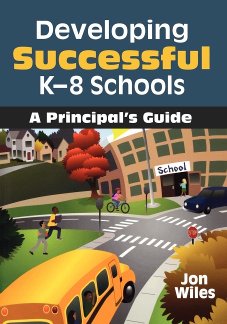 Developing Successful K-8 Schools: A Principals Guide