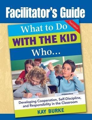 Facilitators Guide to What to Do With the Kid Who...