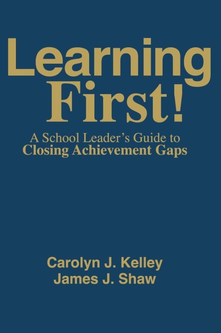 Learning First!: A School Leaders Guide to Closing Achievement Gaps