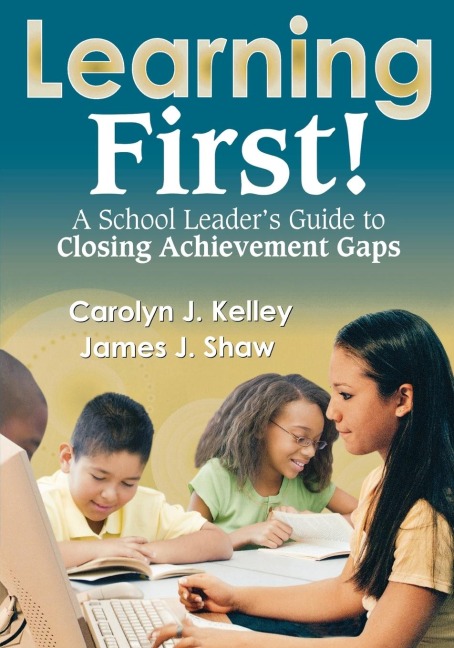Learning First!: A School Leaders Guide to Closing Achievement Gaps