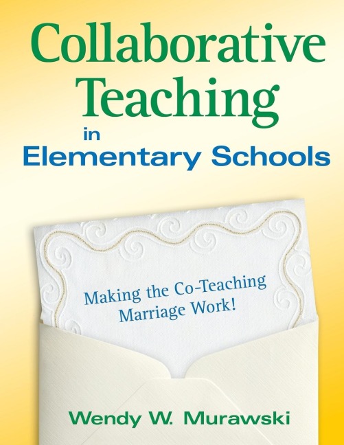 Collaborative Teaching in Elementary Schools: Making the Co-Teaching Marriage Work!
