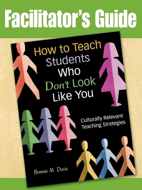 How to Teach Students Who Dont Look Like You: Culturally Relevant Teaching Strategies (Facilitators Guide)