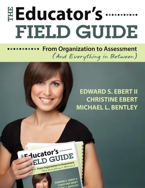 The Educators Field Guide: From Organization to Assessment (And Everything in Between)