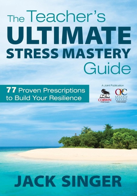 The Teachers Ultimate Stress Mastery Guide: 77 Proven Prescriptions to Build Your Resilience