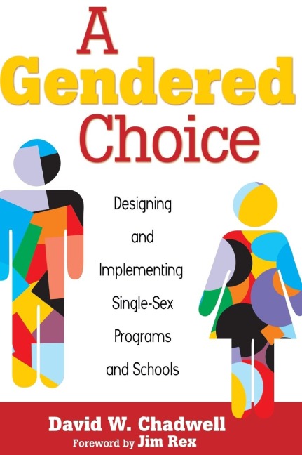 A Gendered Choice Designing and Implementing Single-Sex Programs and Schools