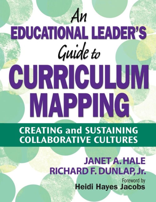 Educational Leaders Guide to Curriculum Mapping: Creating and Sustaining Collaborative Cultures