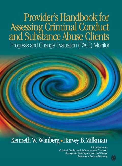 Providers Handbook for Assessing Criminal Conduct and Substance Abuse Clients: Progress and Change Evaluation (PACE) Monitor; A Supplement to Criminal Conduct and Substance Abuse Treatment Strategies for Self Improvement and Change; Pathways to Responsib