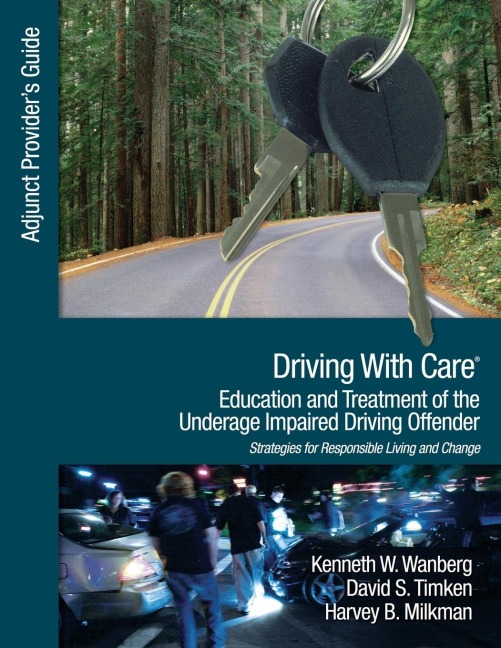 Driving With Care: Education and Treatment of the Underage Impaired Driving Offender: An Adjunct Providers Guide to Driving With Care: Education and Treatment of the Impaired Driving Offender--Strategies for Responsible Living and Change