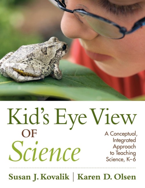 Kids Eye View of Science: A Conceptual, Integrated Approach to Teaching Science, K-6