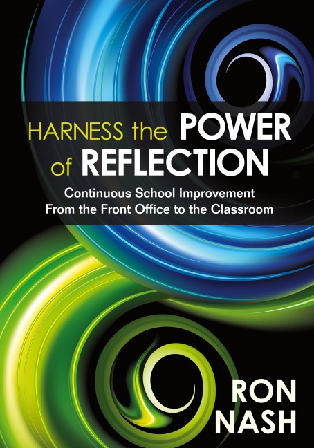 Harness the Power of Reflection: Continuous School Improvement From the Front Office to the Classroom