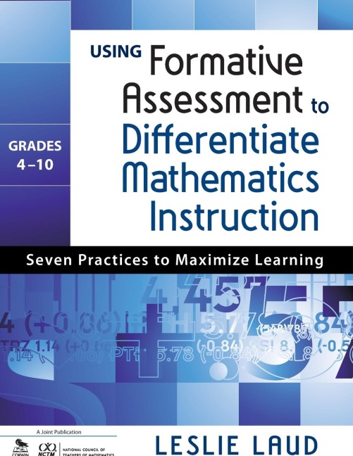 Using Formative Assessment to Differentiate Mathematics Instruction, Grades 4-10: Seven Practices to Maximize Learning