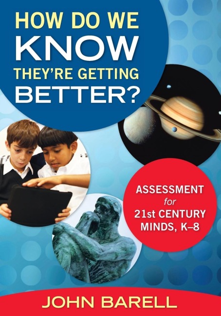 How Do We Know Theyre Getting Better?: Assessment for 21st Century Minds, K-8