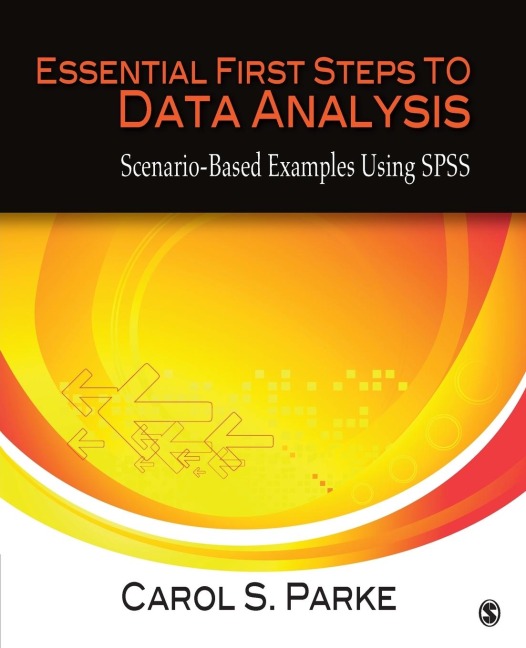 Essential First Steps to Data Analysis: Scenario-Based Examples Using SPSS