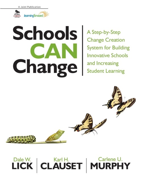 Schools Can Change: A Step-by-Step Change Creation System for Building Innovative Schools and Increasing Student Learning