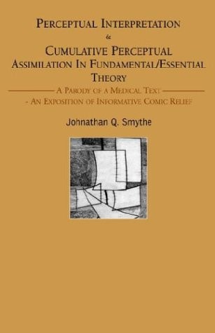 Perceptual Interpretation and Cumulative Perceptual Assimilation in Fundamental/Essential Theory A Parody of a Medical Text- an Exposition of Informative Comic Relief