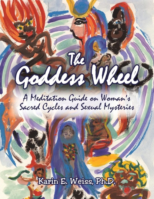 The Goddess Wheel: A Meditation Guide on Womans Sacred Cycles and Sexual Mysteries