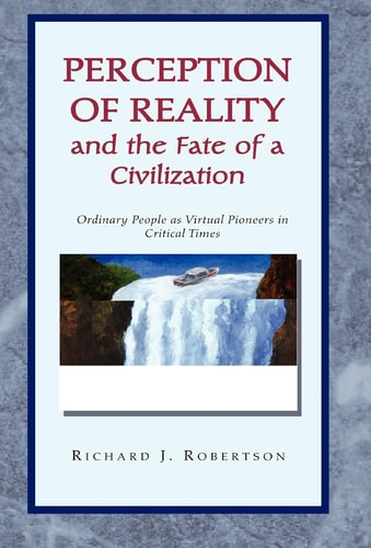 Perception of Reality and the Fate of a Civilization Ordinary People As Virtual Pioneers in Critical Times