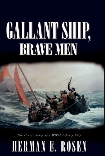 Gallant Ship, Brave Men The Heroic Story of a WWII Liberty Ship