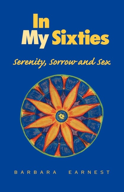 In My Sixties: Serenity, Sorrow and Sex