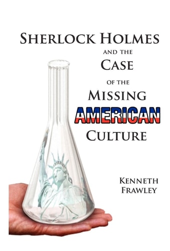 Sherlock Holmes and the Case of the Missing American Culture A Novel