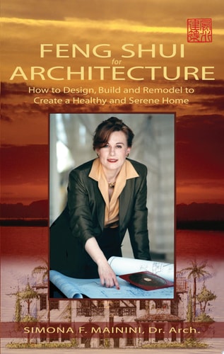 Feng Shui for Architecture How to Design, Build and Remodel to Create a Healthy and Serene Home