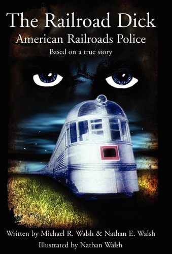 The Railroad Dick American Railroads Police, Based on a True Story