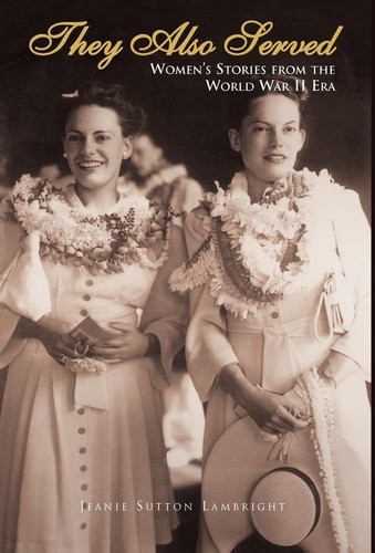 They Also Served Women's Stories from the World War II Era