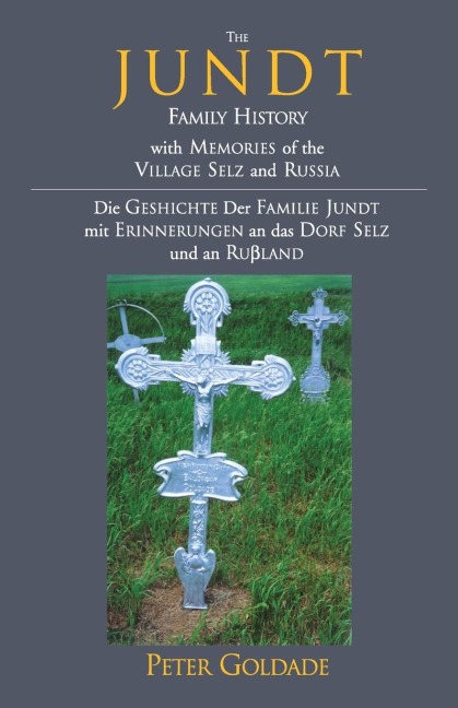 The Jundt Family History: With Memories of the Village Selz and Russia