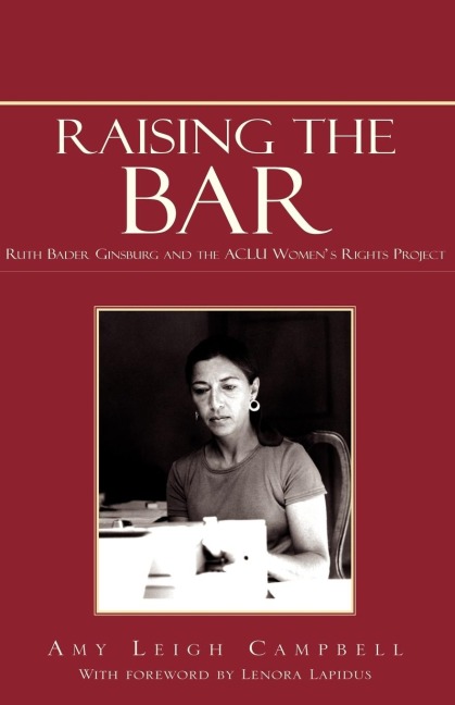 Raising the Bar: Ruth Bader Ginsburg and the ACLU Womens Rights Project