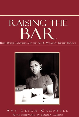 Raising the Bar Ruth Bader Ginsburg and the ACLU Women's Rights Project