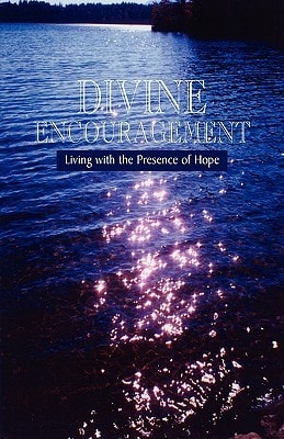 Divine Encouragement Living with the Presence of Hope
