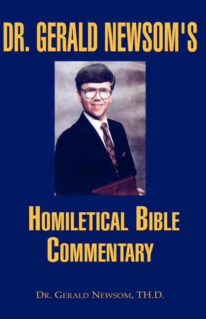Dr. Gerald Newsoms Homiletical Bible Commentary